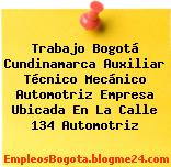 Trabajo Bogotá Cundinamarca Auxiliar Técnico Mecánico Automotriz Empresa Ubicada En La Calle 134 Automotriz