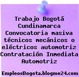 Trabajo Bogotá Cundinamarca Convocatoria masiva técnicos mecánicos o eléctricos automotriz Contratación Inmediata Automotriz