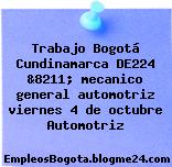 Trabajo Bogotá Cundinamarca DE224 &8211; mecanico general automotriz viernes 4 de octubre Automotriz