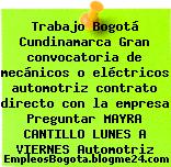 Trabajo Bogotá Cundinamarca Gran convocatoria de mecánicos o eléctricos automotriz contrato directo con la empresa Preguntar MAYRA CANTILLO LUNES A VIERNES Automotriz