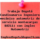 Trabajo Bogotá Cundinamarca Ingeniero mecánico automotriz de servicio montacargas &8211; con ingles Automotriz