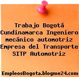 Trabajo Bogotá Cundinamarca Ingeniero mecánico automotriz Empresa del Transporte SITP Automotriz