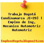 Trabajo Bogotá Cundinamarca JI-29] | Empleo de Ing. Mecanico Automotriz Automotriz