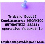 Trabajo Bogotá Cundinamarca MECANICO AUTOMOTRIZ &8211; operativo Automotriz