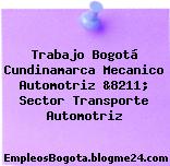 Trabajo Bogotá Cundinamarca Mecanico Automotriz &8211; Sector Transporte Automotriz