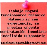 Trabajo Bogotá Cundinamarca Mecánico Automotriz con experiencia, se precisa urgente contratación inmediata indefinido Automotriz