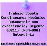 Trabajo Bogotá Cundinamarca Mecánico Automotriz con experiencia, urgente &8211; [ROM-896] Automotriz