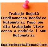 Trabajo Bogotá Cundinamarca Mecánico Automotriz Pago por día trabajado Vivir cerca a modelia | SUA Automotriz