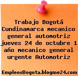 Trabajo Bogotá Cundinamarca mecanico general automotriz jueves 24 de octubre 1 año mecanico general urgente Automotriz