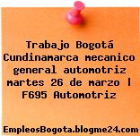 Trabajo Bogotá Cundinamarca mecanico general automotriz martes 26 de marzo | F695 Automotriz