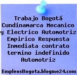 Trabajo Bogotá Cundinamarca Mecanico y Electrico Automotriz Empirico Respuesta Inmediata contrato termino indefinido Automotriz