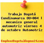Trabajo Bogotá Cundinamarca OU-004 | mecanico general automotriz viernes 4 de octubre Automotriz