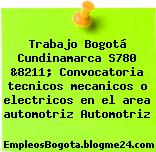 Trabajo Bogotá Cundinamarca S780 &8211; Convocatoria tecnicos mecanicos o electricos en el area automotriz Automotriz