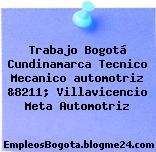 Trabajo Bogotá Cundinamarca Tecnico Mecanico automotriz &8211; Villavicencio Meta Automotriz
