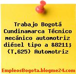 Trabajo Bogotá Cundinamarca Técnico mecánico automotriz diésel tipo a &8211; (T.625) Automotriz