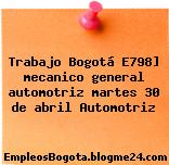 Trabajo Bogotá E798] mecanico general automotriz martes 30 de abril Automotriz