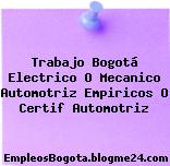 Trabajo Bogotá Electrico O Mecanico Automotriz Empiricos O Certif Automotriz