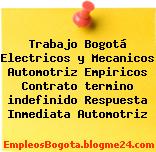 Trabajo Bogotá Electricos y Mecanicos Automotriz Empiricos Contrato termino indefinido Respuesta Inmediata Automotriz