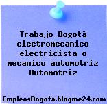 Trabajo Bogotá electromecanico electricista o mecanico automotriz Automotriz