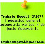 Trabajo Bogotá (F107) | mecanico general automotriz martes 4 de junio Automotriz