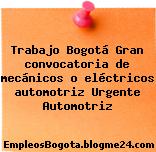 Trabajo Bogotá Gran convocatoria de mecánicos o eléctricos automotriz Urgente Automotriz