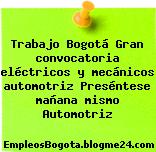 Trabajo Bogotá Gran convocatoria eléctricos y mecánicos automotriz Preséntese mañana mismo Automotriz