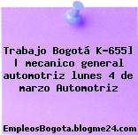 Trabajo Bogotá K-655] | mecanico general automotriz lunes 4 de marzo Automotriz