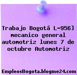 Trabajo Bogotá L-956] mecanico general automotriz lunes 7 de octubre Automotriz