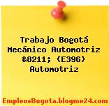Trabajo Bogotá Mecánico Automotriz &8211; (E396) Automotriz