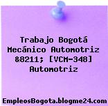 Trabajo Bogotá Mecánico Automotriz &8211; [VCM-348] Automotriz