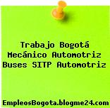 Trabajo Bogotá Mecánico Automotriz Buses SITP Automotriz