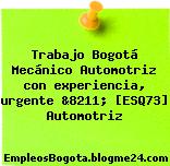 Trabajo Bogotá Mecánico Automotriz con experiencia, urgente &8211; [ESQ73] Automotriz