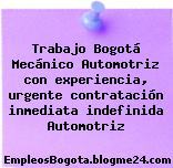 Trabajo Bogotá Mecánico Automotriz con experiencia, urgente contratación inmediata indefinida Automotriz