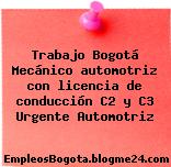 Trabajo Bogotá Mecánico automotriz con licencia de conducción C2 y C3 Urgente Automotriz