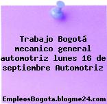 Trabajo Bogotá mecanico general automotriz lunes 16 de septiembre Automotriz