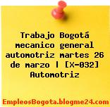 Trabajo Bogotá mecanico general automotriz martes 26 de marzo | [X-032] Automotriz