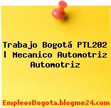 Trabajo Bogotá PTL202 | Mecanico Automotriz Automotriz