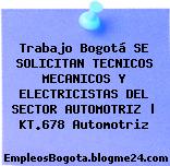 Trabajo Bogotá SE SOLICITAN TECNICOS MECANICOS Y ELECTRICISTAS DEL SECTOR AUTOMOTRIZ | KT.678 Automotriz