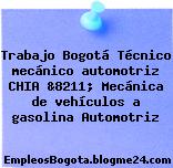 Trabajo Bogotá Técnico mecánico automotriz CHIA &8211; Mecánica de vehículos a gasolina Automotriz