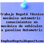 Trabajo Bogotá Técnico mecánico automotriz conocimientos en mecánica de vehículos a gasolina Automotriz