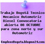 Trabajo Bogotá Tecnico Mecanico Automotriz Diesel Convocatoria abierta 08 OCTUBRE para zona norte y sur Automotriz