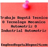 Trabajo Bogotá Tecnico O Tecnologo Mecanico Automotriz O Industrial Automotriz