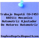 Trabajo Bogotá (U-745) &8211; Mecanico Automotriz Ajustador De Motores Automotriz