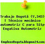 Trabajo Bogotá (V.343) | Técnico mecánico automotriz C para Sitp Engativa Automotriz