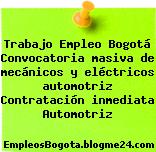 Trabajo Empleo Bogotá Convocatoria masiva de mecánicos y eléctricos automotriz Contratación inmediata Automotriz