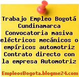 Trabajo Empleo Bogotá Cundinamarca Convocatoria masiva eléctricos mecánicos o empíricos automotriz Contrato directo con la empresa Automotriz