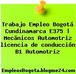Trabajo Empleo Bogotá Cundinamarca E375 | Mecánicos Automotriz licencia de conducción B1 Automotriz