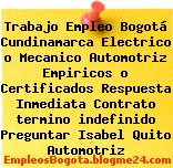 Trabajo Empleo Bogotá Cundinamarca Electrico o Mecanico Automotriz Empiricos o Certificados Respuesta Inmediata Contrato termino indefinido Preguntar Isabel Quito Automotriz