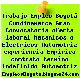 Trabajo Empleo Bogotá Cundinamarca Gran Convocatoria oferta laboral Mecanicos o Electricos Automotriz experiencia Empirica contrato termino indefinido Automotriz