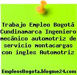 Trabajo Empleo Bogotá Cundinamarca Ingeniero mecánico automotriz de servicio montacargas con ingles Automotriz